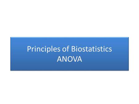 Principles of Biostatistics ANOVA. DietWeight Gain (grams) Standard910 8 Junk Food10 13 12 Organic91012910 Table shows weight gains for mice on 3 diets.