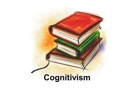 Cognitivism.