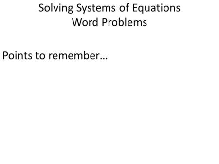 Solving Systems of Equations Word Problems Points to remember…