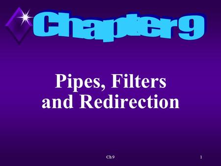 Ch 91 Pipes, Filters and Redirection. Ch 92 Overview Will use redirection to redirect standard input and standard output.