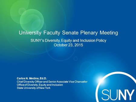 University Faculty Senate Plenary Meeting Carlos N. Medina, Ed.D. Chief Diversity Officer and Senior Associate Vice Chancellor Office of Diversity, Equity.