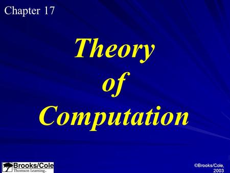 ©Brooks/Cole, 2003 Chapter 17 Theory of Computation.