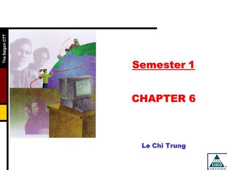 The Saigon CTT Semester 1 CHAPTER 6 Le Chi Trung.