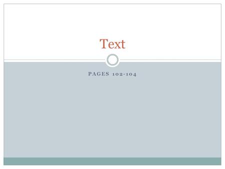 PAGES 102-104 Text. Syntax Introduced char, String Char is single character String is a string of characters How to define them? How to assign them? How.