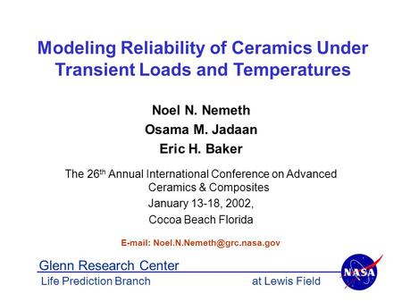 Modeling Reliability of Ceramics Under Transient Loads and Temperatures Noel N. Nemeth Osama M. Jadaan Eric H. Baker The 26 th Annual International Conference.