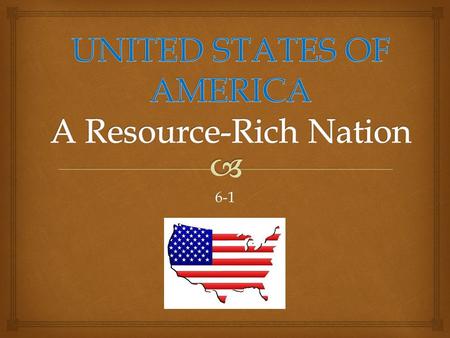 6-1.   A. The United States is a wealthy nation with the world’s highest gross national product (GNP)  B. Gross National Product (GNP) – total value.