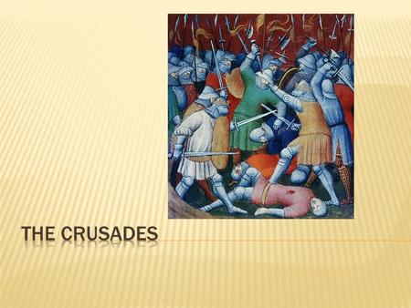 The Crusades.