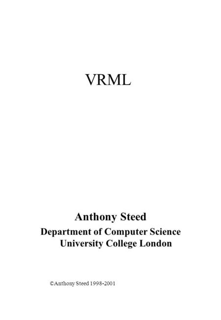 VRML Anthony Steed Department of Computer Science University College London ©Anthony Steed 1998-2001.