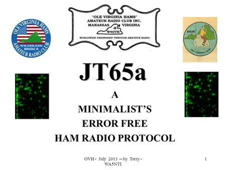 OVH - July 2013 -- by Terry - WA5NTI 1 JT65a A MINIMALIST’S ERROR FREE HAM RADIO PROTOCOL.