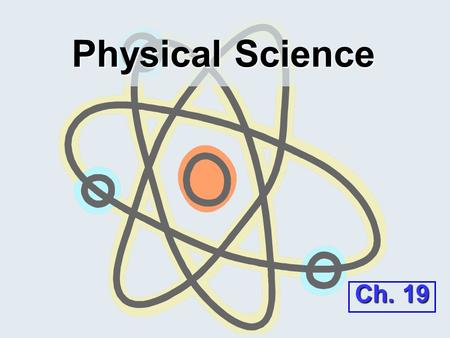 Physical Science Ch. 19.