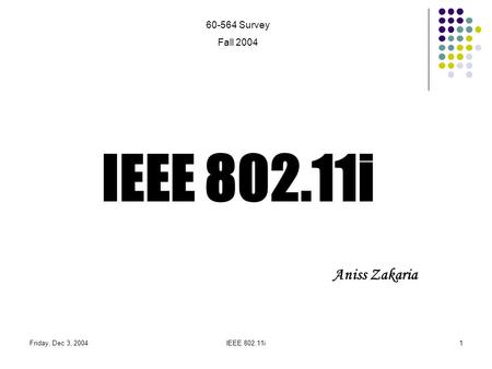 IEEE i Aniss Zakaria Survey Fall 2004 Friday, Dec 3, 2004