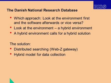 The Danish National Research Database Which approach: Look at the environment first and the software afterwards or vice versa? Look at the environment.