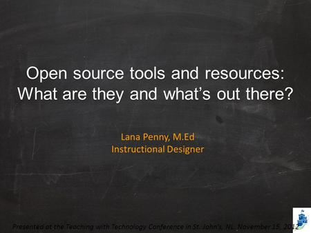 Open source tools and resources: What are they and what’s out there? Presented at the Teaching with Technology Conference in St. John’s, NL. November.