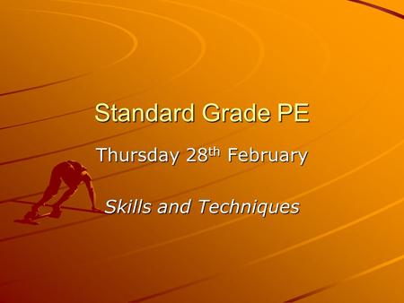 Standard Grade PE Thursday 28 th February Skills and Techniques.