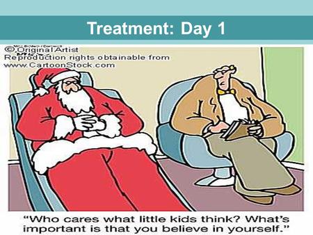 Treatment: Day 1. Thomas SZASZ Wrote the “Myth of Mental Illness”(1960). Attacked Psychiatry and Psychology as a science. People who are said to have