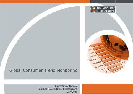 Global Consumer Trend Monitoring University of Sydney Aslinda Hafeez, Client Development July 2007.