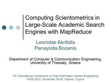 Computing Scientometrics in Large-Scale Academic Search Engines with MapReduce Leonidas Akritidis Panayiotis Bozanis Department of Computer & Communication.