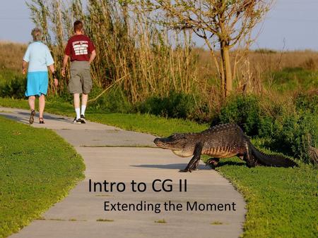 Intro to CG II Extending the Moment. Copyright Notice Attribution-NonCommercial-ShareAlike CC BY-NC-SA This presentation is for educational purposes only.