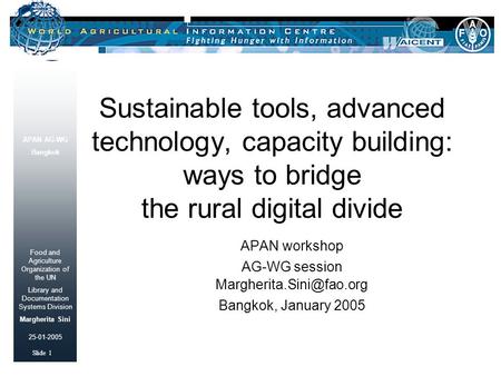 APAN AG-WG Bangkok Food and Agriculture Organization of the UN Library and Documentation Systems Division Margherita Sini Slide 1 25-01-2005 Sustainable.