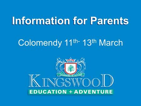 Information for Parents Colomendy 11 th- 13 th March.