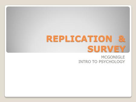 REPLICATION & SURVEY MCGONIGLE INTRO TO PSYCHOLOGY.