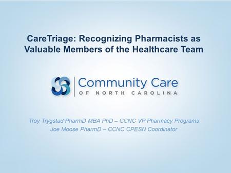 Troy Trygstad PharmD MBA PhD – CCNC VP Pharmacy Programs