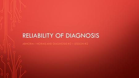 RELIABILITY OF DIAGNOSIS ABNORM – NORMS AND DIAGNOSIS #2 – LESSON #2.