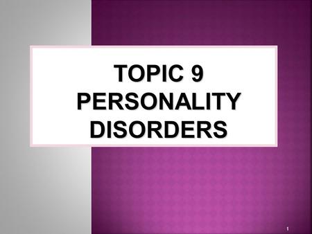 1 TOPIC 9 PERSONALITYDISORDERS. - According to DSM-IV-TR criteria for diagnosing a personality disorder the person’s enduring pattern of behavior must.