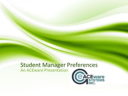 Student Manager Preferences An ACEware Presentation.