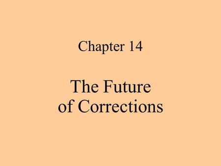 Chapter 14 The Future of Corrections. Collateral Effects of Imprisonment Politics of Corrections and the Media The War on Drugs The Costs of Current Policies.