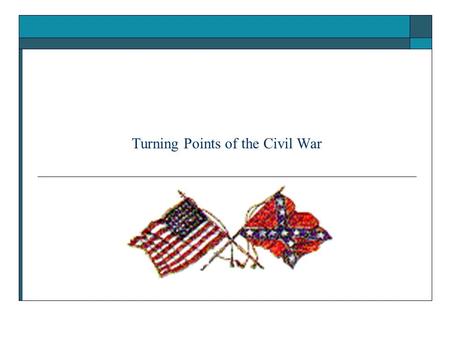 Turning Points of the Civil War. 1. Holding the Border Maryland Baltimore Riot Lincoln and War Powers RRs/Habeas Corpus Congress 1791 M ilitia Act Kentucky.