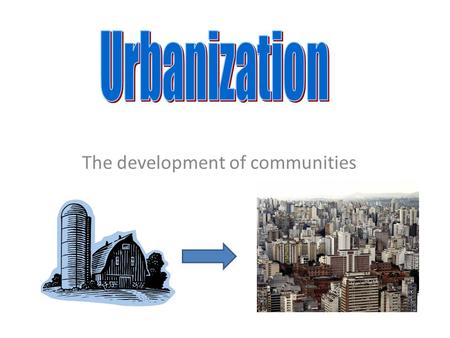 The development of communities. Why do you think the first communities started to develop? The first humans probably stuck together in family groups.