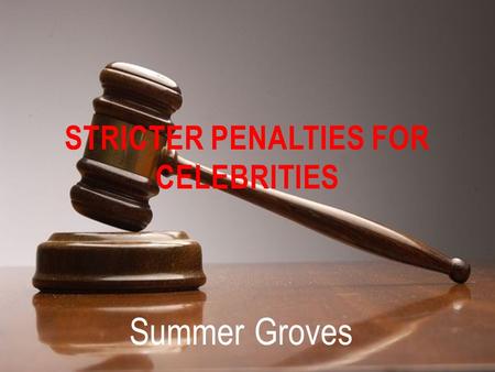 Summer Groves STRICTER PENALTIES FOR CELEBRITIES.