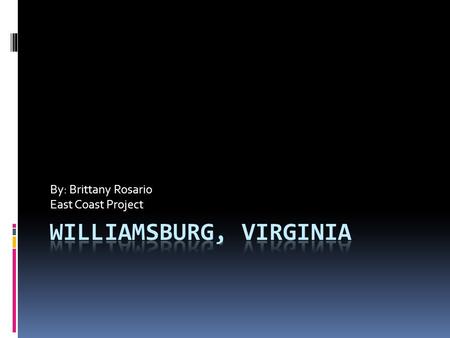 By: Brittany Rosario East Coast Project. Historical Places  There are a lot of historical places that you can go to with your family. It’s up to you.