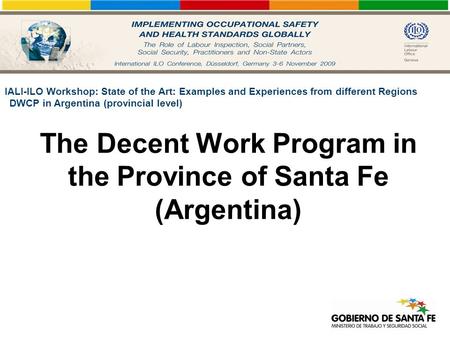 The Decent Work Program in the Province of Santa Fe (Argentina) IALI-ILO Workshop: State of the Art: Examples and Experiences from different Regions DWCP.