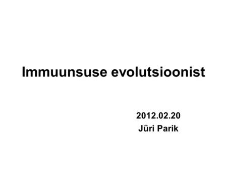 Immuunsuse evolutsioonist 2012.02.20 Jüri Parik. Piirid Bakterid-restriktaasid Seened-antibiootikumid-kaitse või rünnak? Aktinomütseedid ja linnud-biotiini.