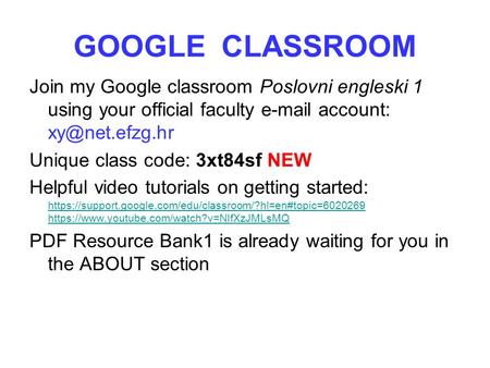 GOOGLE CLASSROOM Join my Google classroom Poslovni engleski 1 using your official faculty  account: Unique class code: 3xt84sf NEW.