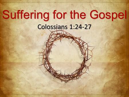 Suffering for the Gospel Colossians 1:24-27. The Mission 18 And Jesus came up and spoke to them, saying, “All authority has been given to Me in heaven.