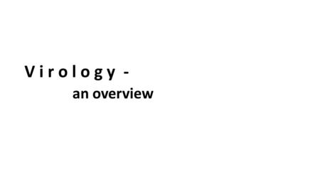 V i r o l o g y - an overview. Who am I? Ronald C Desrosiers Professor of Pathology University of Miami Miller School of Medicne Research Strategies of.