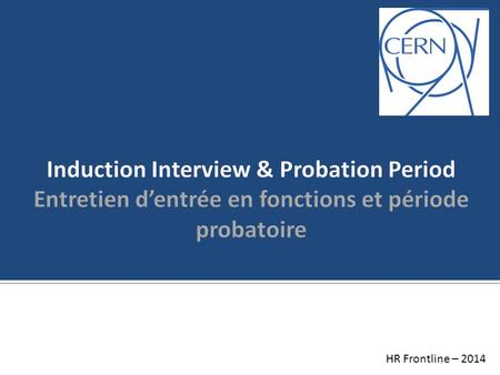 Induction Interview & Probation Period Entretien d’entrée en fonctions et période probatoire Good morning, My name is xxxxx and I’m working in the Human.