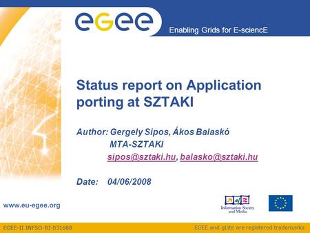 EGEE-II INFSO-RI-031688 Enabling Grids for E-sciencE www.eu-egee.org EGEE and gLite are registered trademarks Status report on Application porting at SZTAKI.