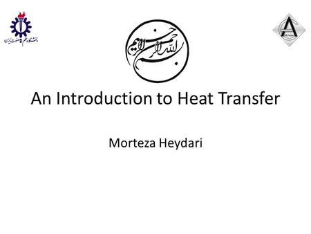 An Introduction to Heat Transfer Morteza Heydari.