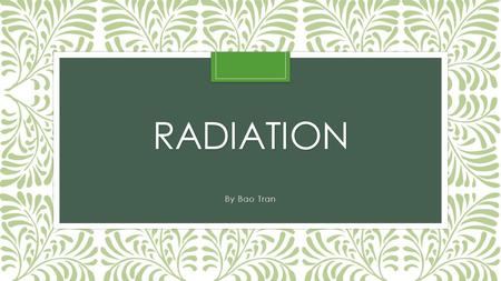 Radiation By Bao Tran.