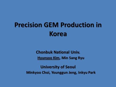 Precision GEM Production in Korea Chonbuk National Univ. Hyunsoo Kim, Min Sang Ryu University of Seoul Minkyoo Choi, Younggun Jeng, Inkyu Park.