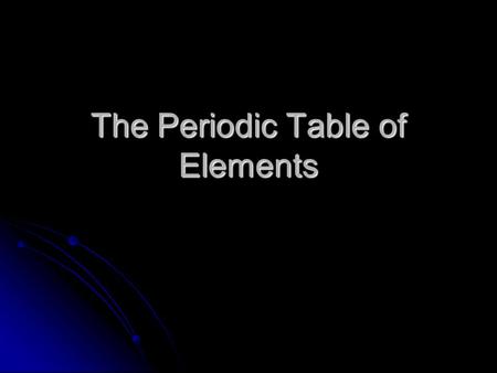 The Periodic Table of Elements. Periodic Table Arranged by Russian chemist Dimitri Mendeleev (late 1800’s) Arranged by Russian chemist Dimitri Mendeleev.