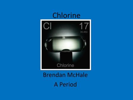 Chlorine Brendan McHale A Period. Properties of Chlorine Category/Group is halogens Reactivity is with all elements except Noble Gases Density is 3.214.