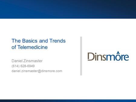 The Basics and Trends of Telemedicine Daniel Zinsmaster (614) 628-6949