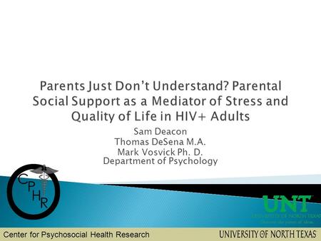 Sam Deacon Thomas DeSena M.A. Mark Vosvick Ph. D. Department of Psychology Center for Psychosocial Health Research.