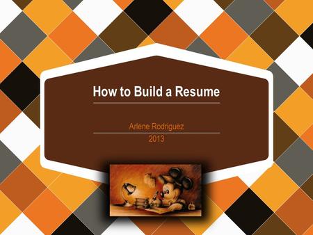 How to Build a Resume Arlene Rodriguez 2013. Points to Note about the Résumé 1. Your resume, along with your cover letter, is your introduction to a potential.