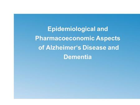 Epidemiological and Pharmacoeconomic Aspects of Alzheimer‘s Disease and Dementia.